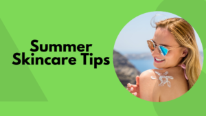 Read more about the article Essential Summer Skincare Tips for Radiant Skin