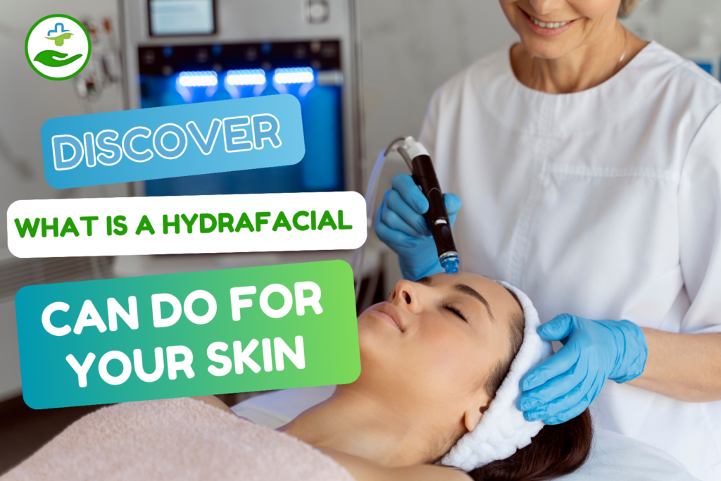 Discover what is a hydrafacial Can Do for Your Skin