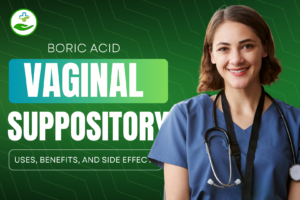 Read more about the article Boric Acid Vaginal Suppository: Uses, Benefits, and Side Effects