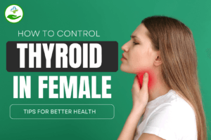 Read more about the article How to Control Thyroid in Female: Tips for Better Health