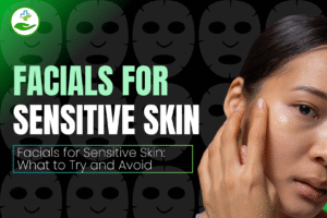 Read more about the article Facials For Sensitive Skin: What To Try And Avoid