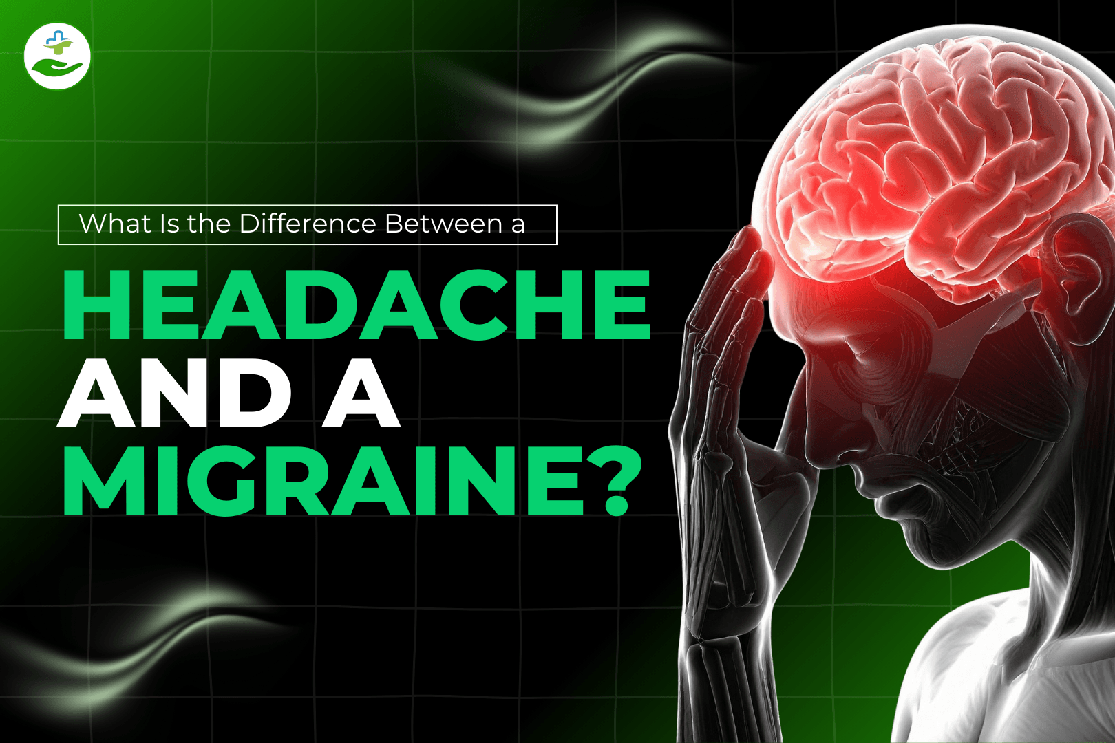 Read more about the article What Is The Difference Between A Headache And A Migraine?