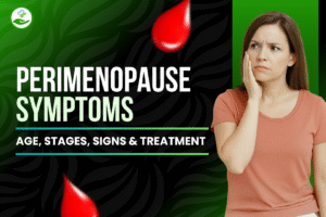 Read more about the article Perimenopause Symptoms: Age, Stages, Signs & Treatment
