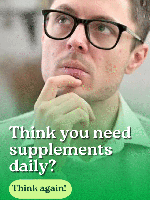 Why Supplements Aren’t Always Necessary