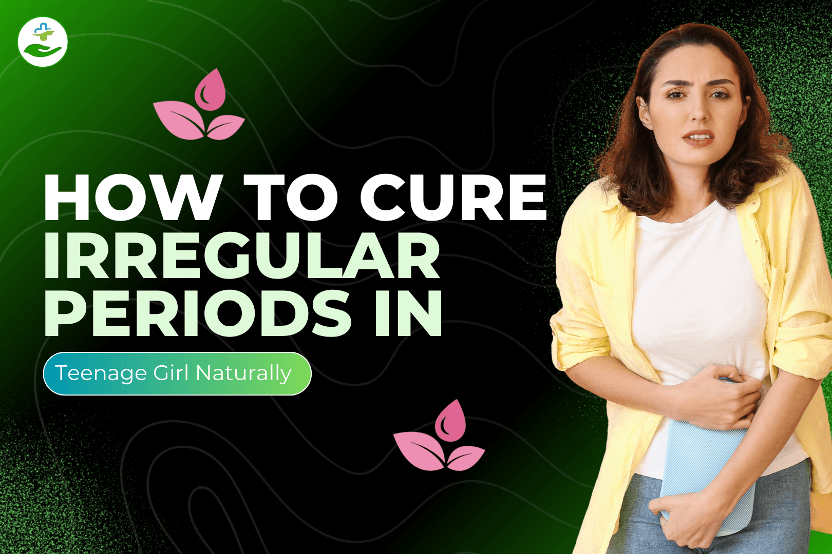 Read more about the article How To Cure Irregular Periods In Teenage Girl Naturally
